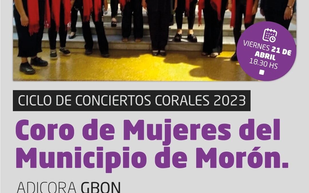 Ciclo de Conciertos corales 2023 en el HCD Morón:  Coro de Mujeres del Municipio de Morón