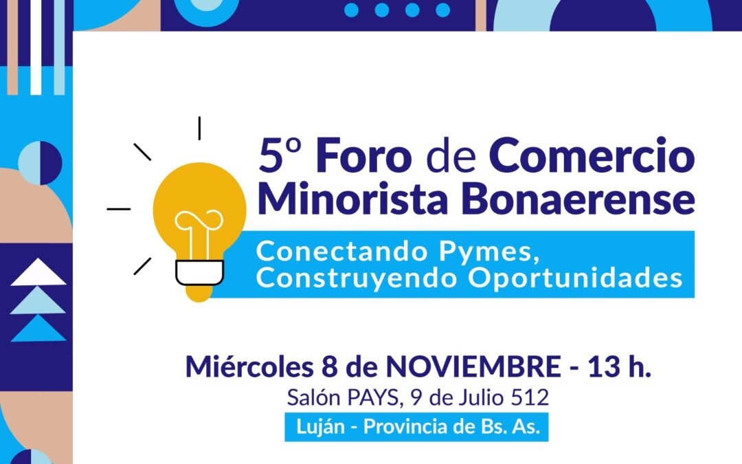 V Edición del Foro de Comercio Minorista Bonaerense: Conectando Pymes, Construyendo Oportunidades
