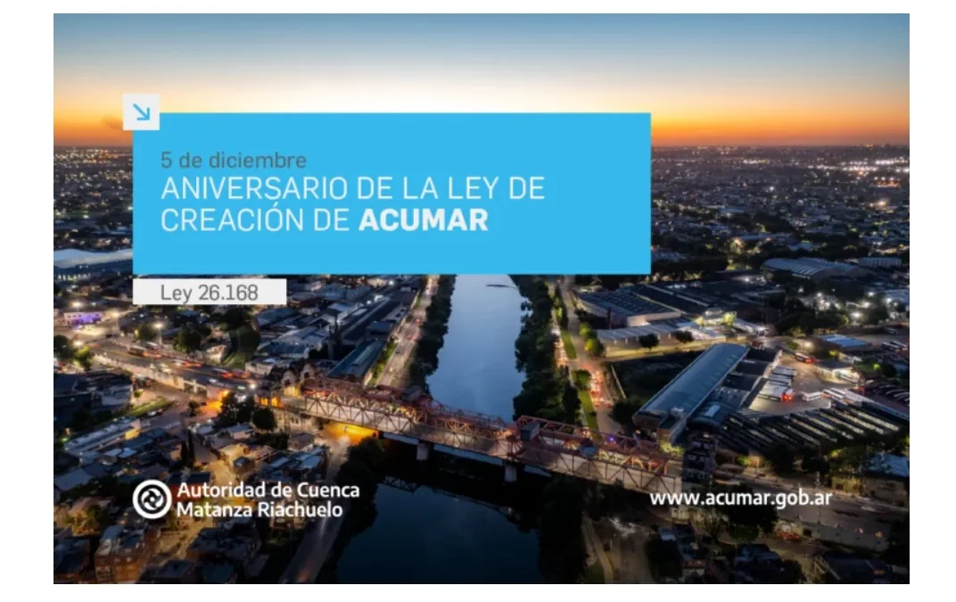 5 DE DICIEMBRE: ANIVERSARIO DE ACUMAR : En un nuevo aniversario de la ley de su creación, ACUMAR hace un balance de gestión.