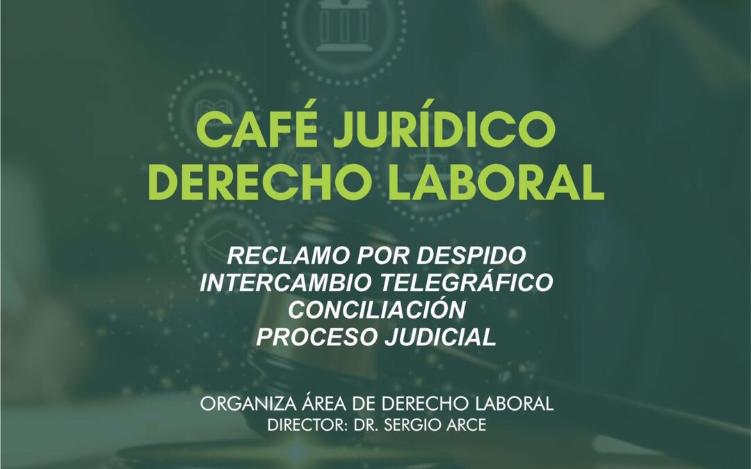 𝐂𝐀𝐅E  𝐉𝐔𝐑𝐈́𝐃𝐈𝐂𝐎 DERECHO 𝐋𝐀𝐁𝐎𝐑𝐀𝐋; » Estrategias y cuestiones prácticas del Reclamo por Despido»