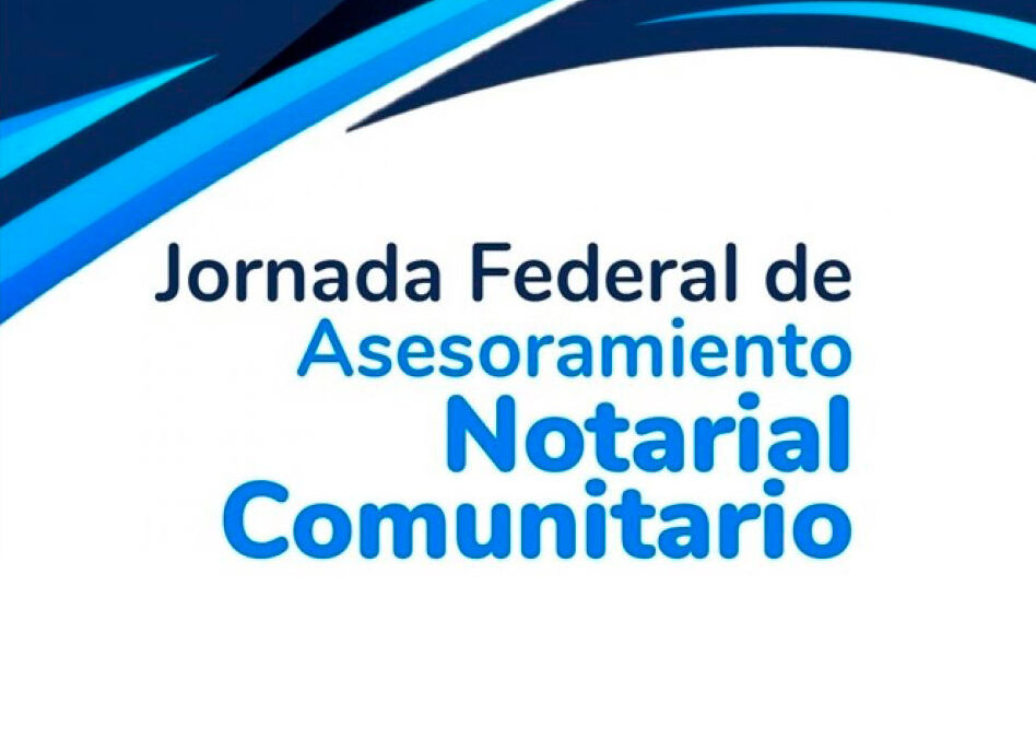 JORNADA FEDERAL DE ASESORAMIENTO  NOTARIAL COMUNITARIO: SERÁ EL SÁBADO 9 DE NOVIEMBRE EN CADA DELEGACIÓN