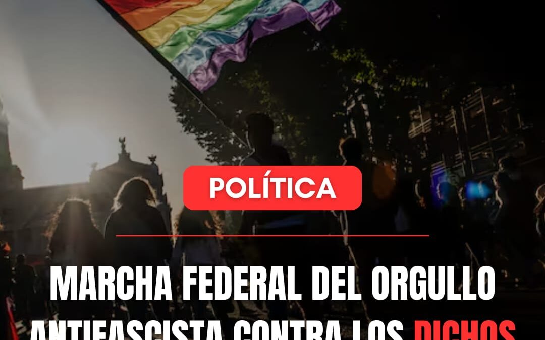 Marcha Federal del Orgullo Antifascista contra los dichos del presidente Javier Milei