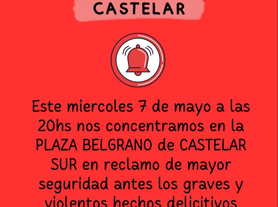 CASTELAR: SEGURIDAD: VECINOS Y VECINAS SE VUELVEN A MANIFESTAR: BASTA DE INSEGURIDAD EN CASTELAR!»