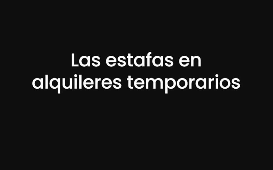 “QUE LAS VACACIONES QUE SOÑASTE NO DESAPAREZCAN”: MARTILLEROS ADVIERTEN POR EL AUMENTO DE ESTAFAS EN ALQUILERES TEMPORARIOS